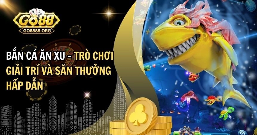 Bắn cá ăn xu